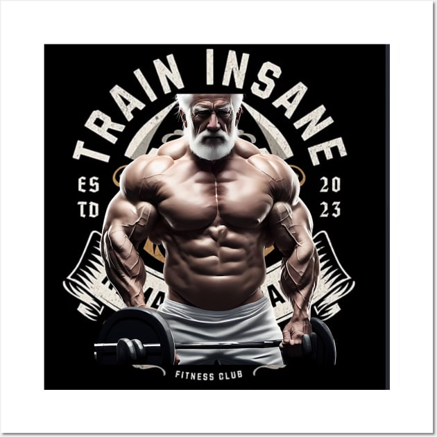 Train Insane or Remain the Same (senior muscles) Wall Art by PersianFMts